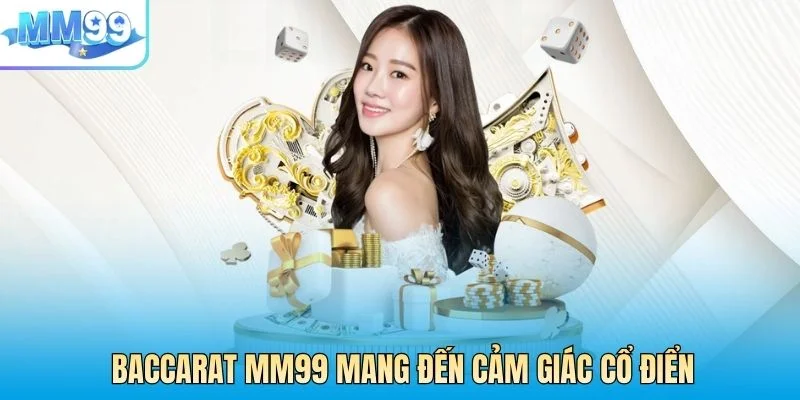 Baccarat MM99 mang đến cảm giác cổ điển