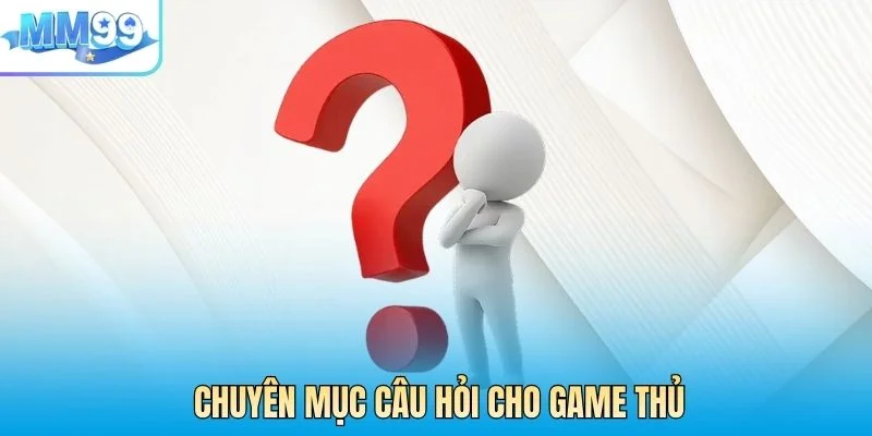 Chuyên mục câu hỏi cho game thủ khi thực hiện giao dịch rút tiền