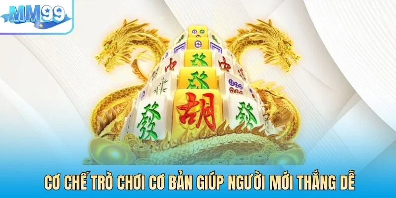 Cơ chế trò chơi cơ bản giúp người mới thắng dễ
