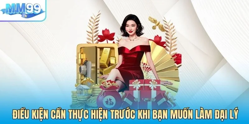 Điều kiện cần thực hiện trước khi bạn muốn làm đại lý