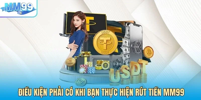 Điều kiện phải có khi bạn thực hiện rút tiền MM99