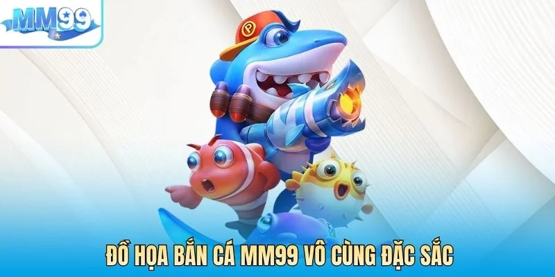 Đồ họa bắn cá MM99 vô cùng đặc sắc