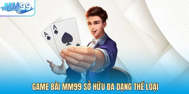 Game bài MM99 sở hữu đa dạng thể loại