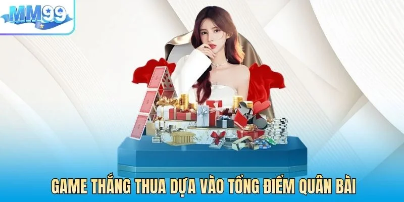 Game có kết quả thắng thua dựa vào tổng điểm quân bài