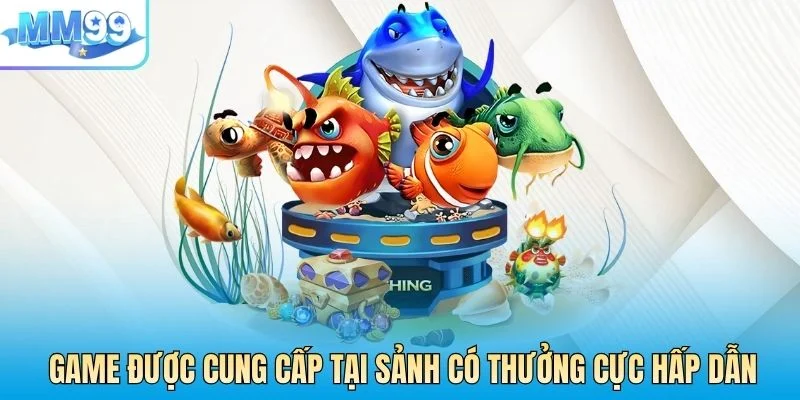 Game được cung cấp tại sảnh có thưởng cực hấp dẫn