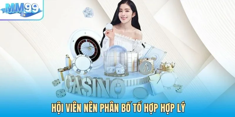 Hội viên nên phân bố tổ hợp hợp lý