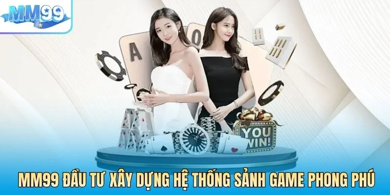 MM99 đầu tư xây dựng hệ thống sảnh game phong phú