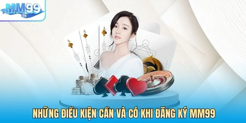 Những điều kiện cần và có khi đăng ký MM99