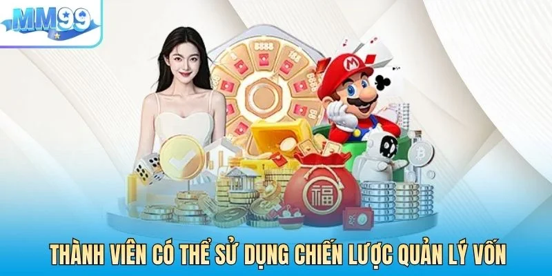 Thành viên có thể sử dụng chiến lược quản lý vốn