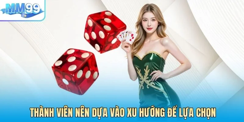 Thành viên nên dựa vào xu hướng để lựa chọn