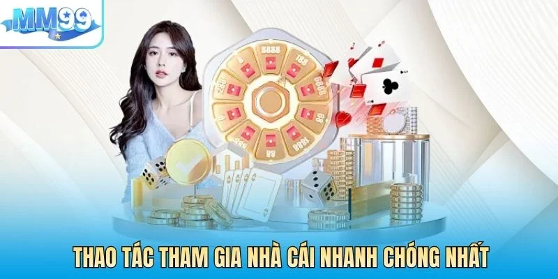 Thao tác tham gia nhà cái nhanh chóng nhất cho các game thủ