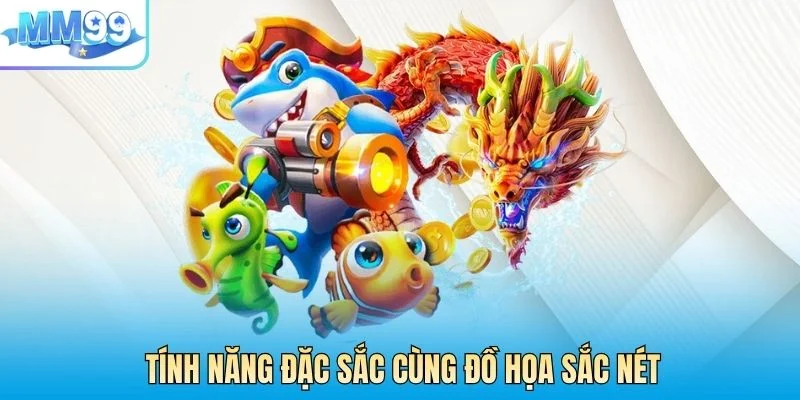 Tính năng đặc sắc cùng đồ họa sắc nét