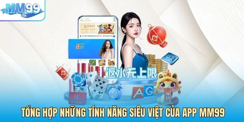 Tổng hợp những tính năng siêu việt của app MM99