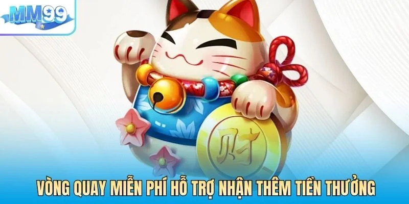 Vòng quay miễn phí hỗ trợ nhận thêm tiền thưởng