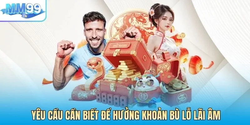 Yêu cầu cần biết để hưởng khoản bù lỗ lãi âm