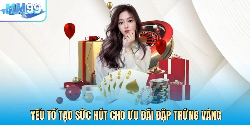 Yếu tố tạo sức hút cho ưu đãi Đập Trứng Vàng
