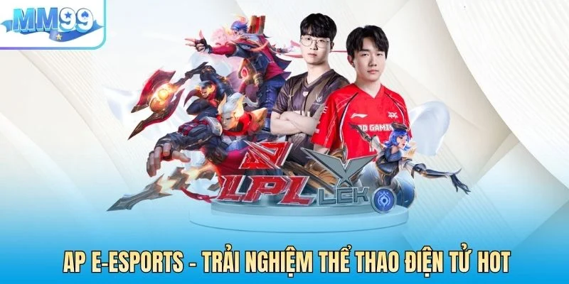 AP E-Esports – Trải Nghiệm Thể Thao Điện Tử Hot Nhất 2026