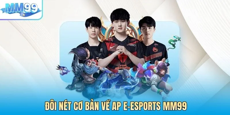 Đôi nét cơ bản về AP E-Esports MM99