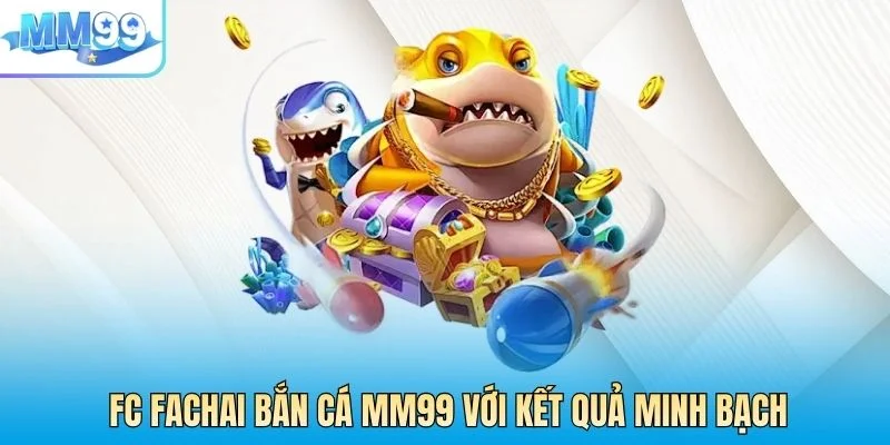 FC FACHAI bắn cá MM99 với kết quả minh bạch