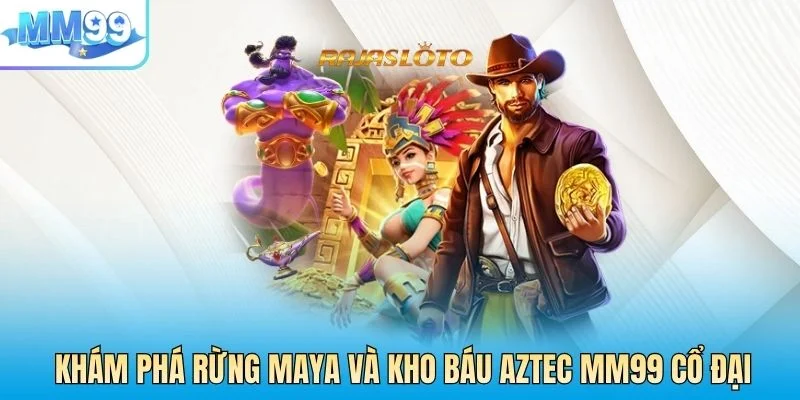 Khám phá rừng Maya và Kho Báu Aztec MM99 cổ đại