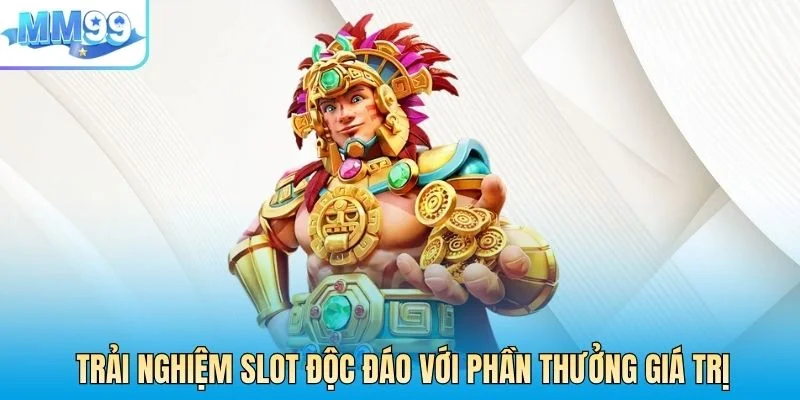 Trải nghiệm slot độc đáo với phần thưởng giá trị