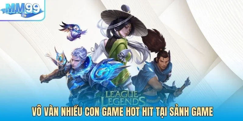 Vô vàn nhiều con game hot hit tại sảnh game
